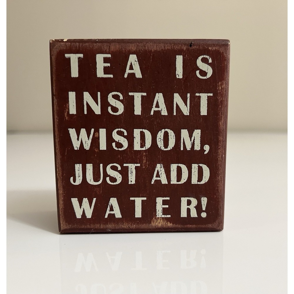 Home Decor Sign:‎ Tea Is Instant Wisdom Just Add Water
